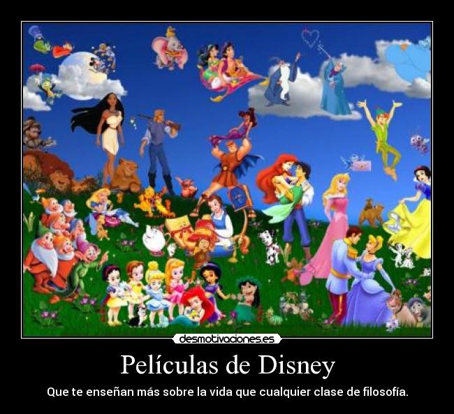Películas de Disney - Que te enseñan más sobre la vida que cualquier clase de filosofía.