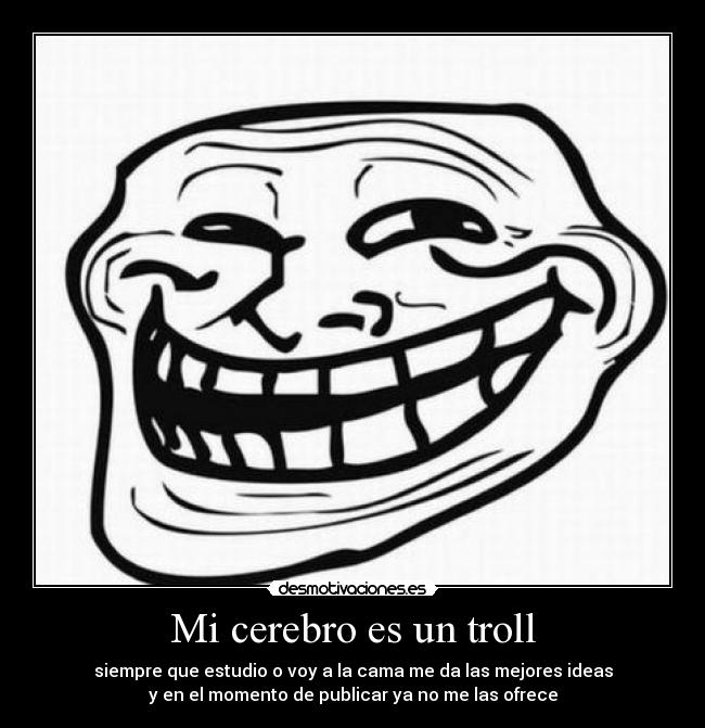 Mi cerebro es un troll -