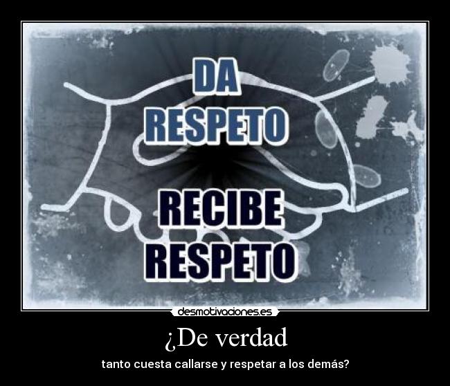 ¿De verdad - tanto cuesta callarse y respetar a los demás?