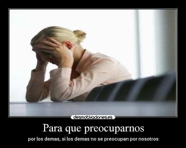 Para que preocuparnos -