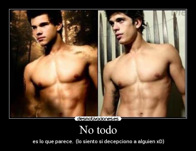 No todo - es lo que parece.  (lo siento si decepciono a alguien xD)