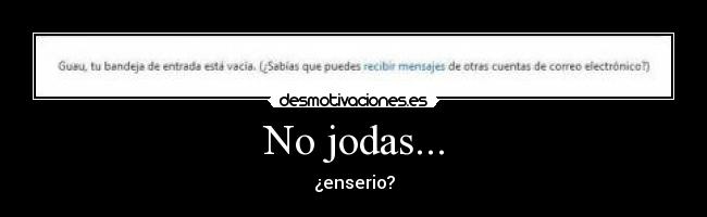 No jodas... - ¿enserio?