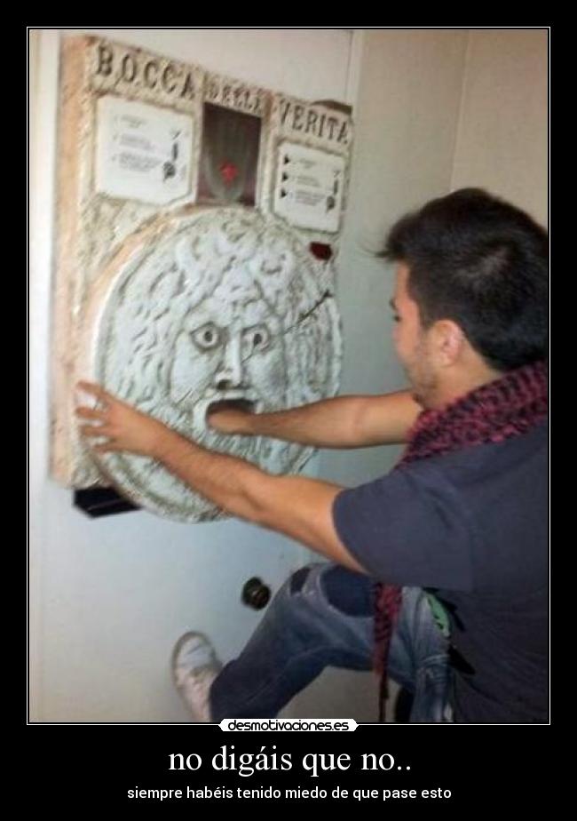 no digáis que no.. - siempre habéis tenido miedo de que pase esto