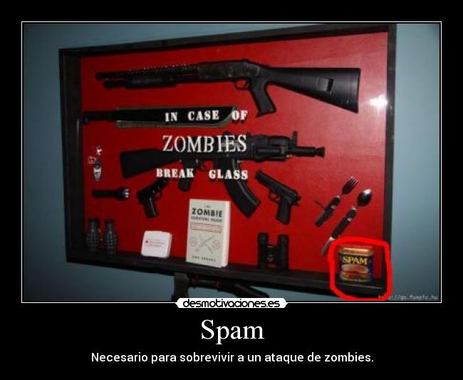 Spam - Necesario para sobrevivir a un ataque de zombies.