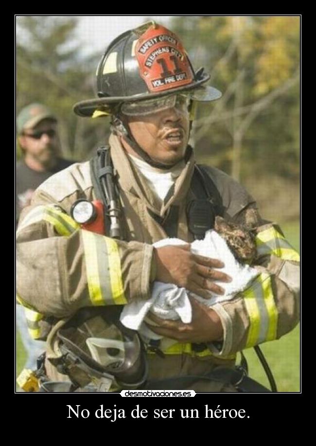 No deja de ser un héroe. -