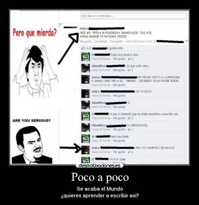 Poco a poco - Se acaba el Mundo
¿quieres aprender a escribir asi?