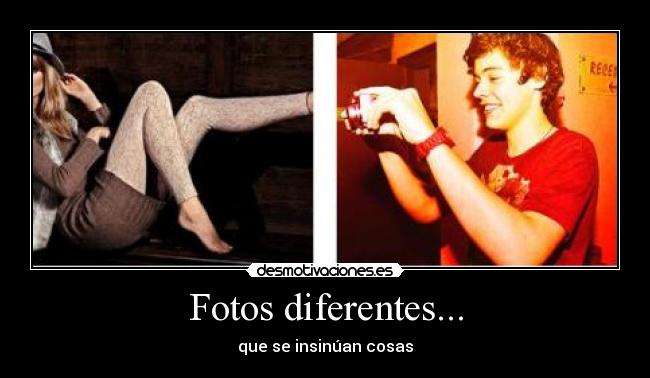 Fotos diferentes... - que se insinúan cosas