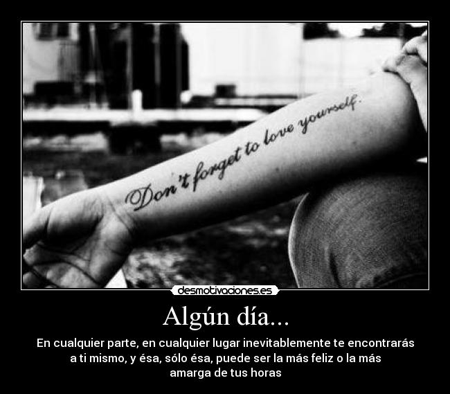 Algún día... - En cualquier parte, en cualquier lugar inevitablemente te encontrarás
a ti mismo, y ésa, sólo ésa, puede ser la más feliz o la más
amarga de tus horas
