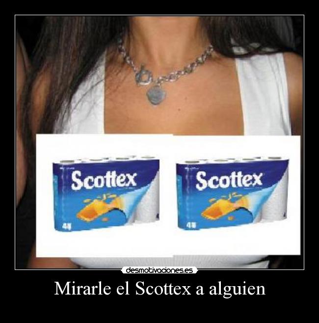 Mirarle el Scottex a alguien - 