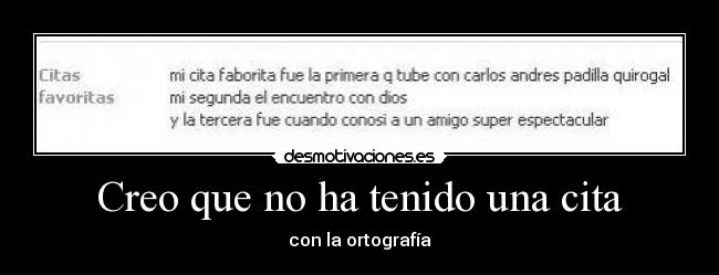 Creo que no ha tenido una cita - con la ortografía