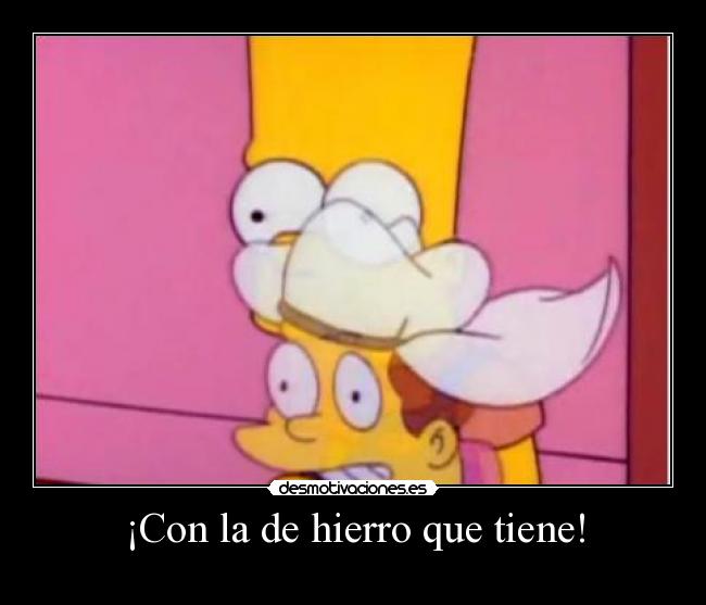 ¡Con la de hierro que tiene! - 