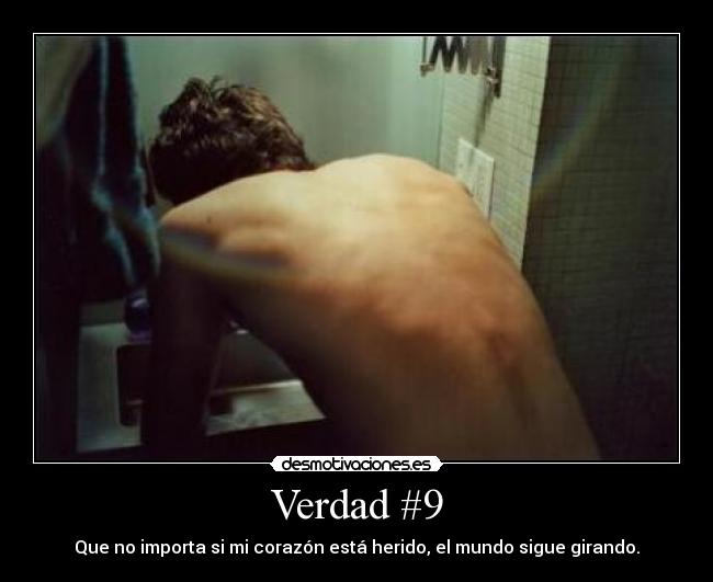 Verdad #9 - Que no importa si mi corazón está herido, el mundo sigue girando.