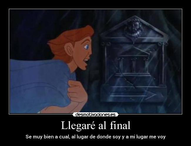 Llegaré al final - Se muy bien a cual, al lugar de donde soy y a mi lugar me voy