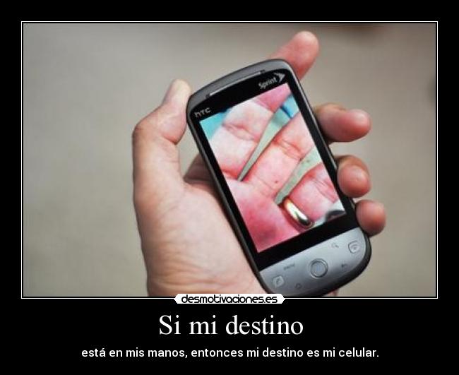 Si mi destino - está en mis manos, entonces mi destino es mi celular.
