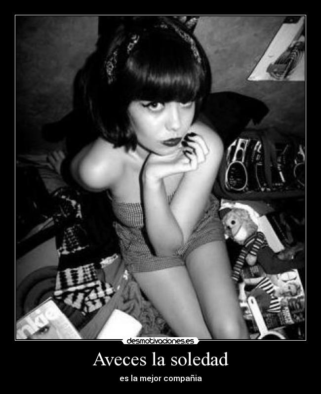 Aveces la soledad - es la mejor compañia