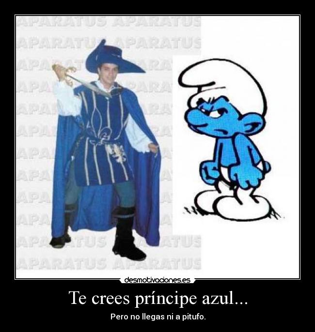 Te crees príncipe azul... -