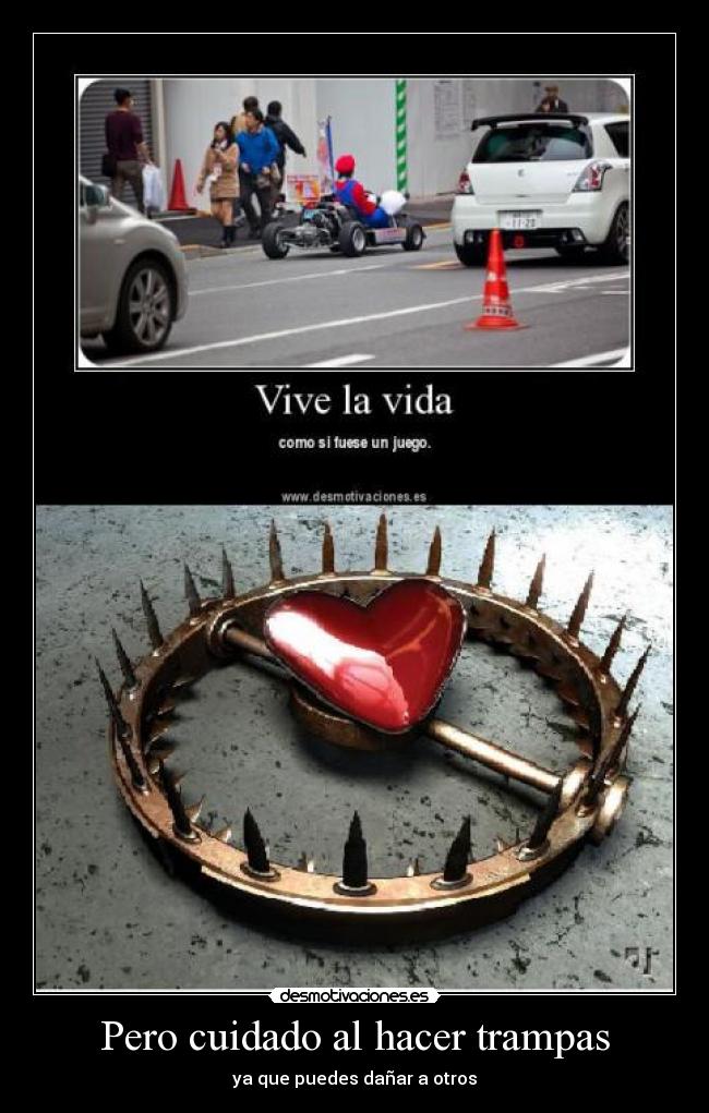 Pero cuidado al hacer trampas - ya que puedes dañar a otros