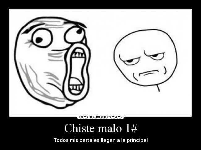 Chiste malo 1# - Todos mis carteles llegan a la principal