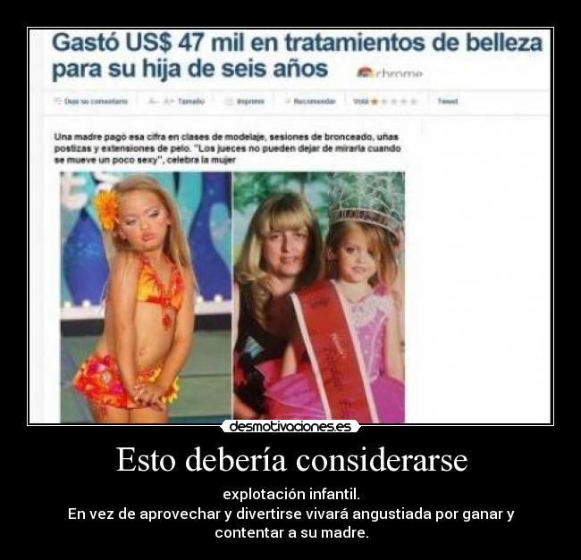 Esto debería considerarse - explotación infantil.
En vez de aprovechar y divertirse vivará angustiada por ganar y
contentar a su madre.