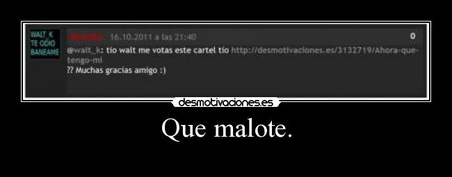 Que malote. - 