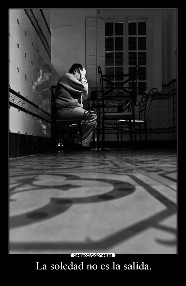 La soledad no es la salida. - 