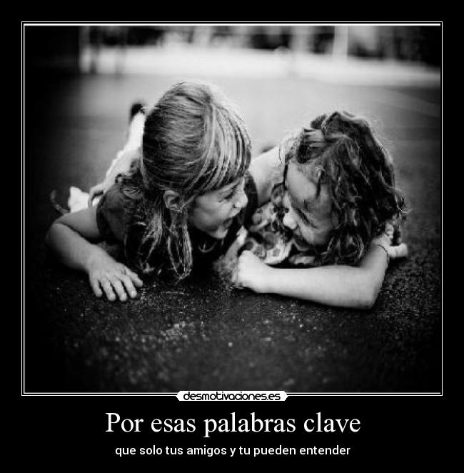 Por esas palabras clave -