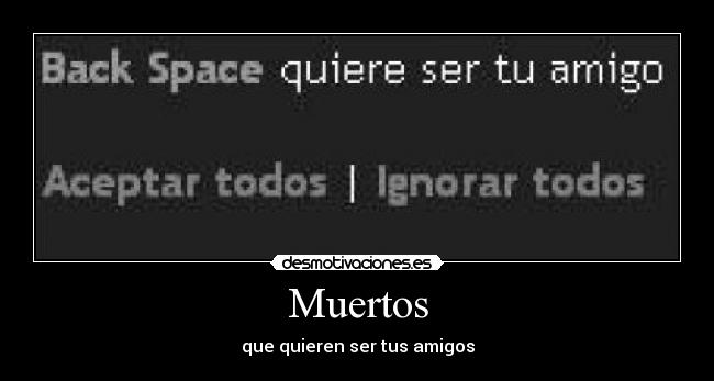 Muertos - que quieren ser tus amigos