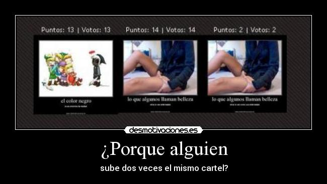 ¿Porque alguien - sube dos veces el mismo cartel?