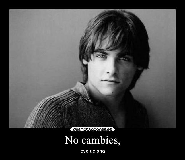 No cambies, - 