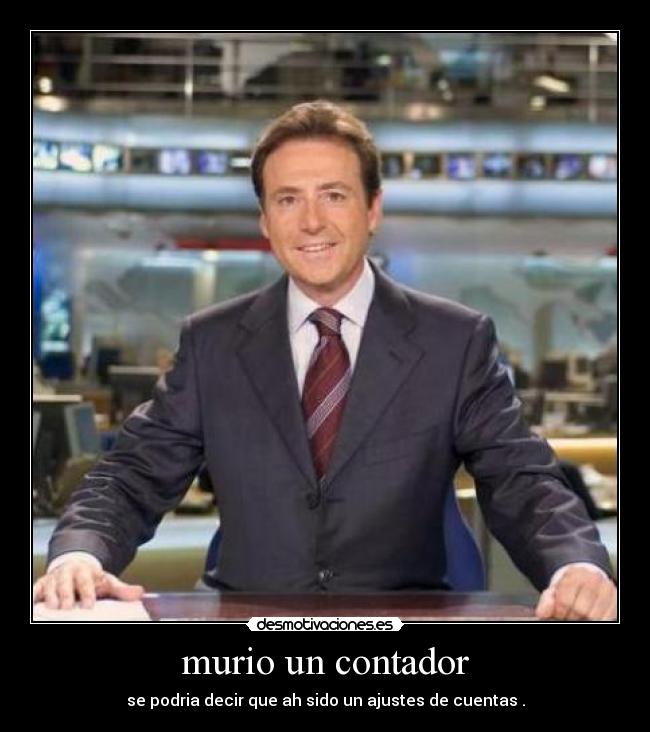 murio un contador - se podria decir que ah sido un ajustes de cuentas .