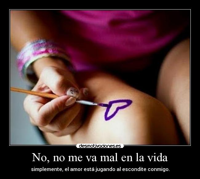 No, no me va mal en la vida -