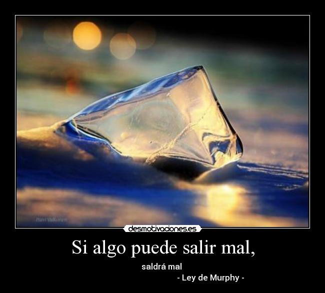 Si algo puede salir mal, -