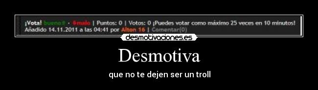Desmotiva - que no te dejen ser un troll