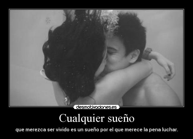 Cualquier sueño - que merezca ser vivido es un sueño por el que merece la pena luchar.