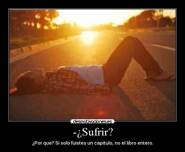 -¿Sufrir? -