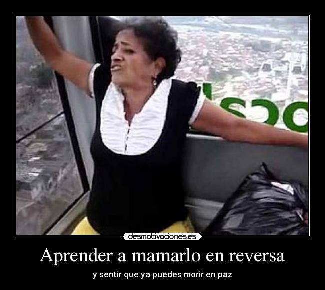 Aprender a mamarlo en reversa - y sentir que ya puedes morir en paz