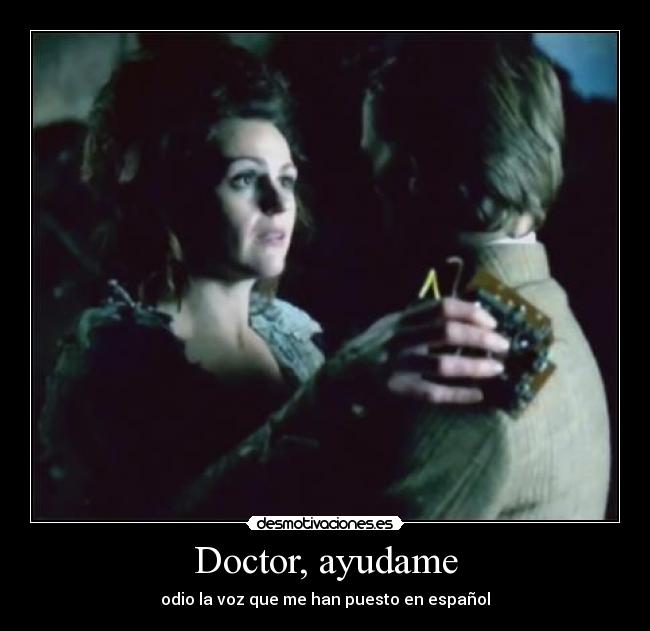 Doctor, ayudame - odio la voz que me han puesto en español