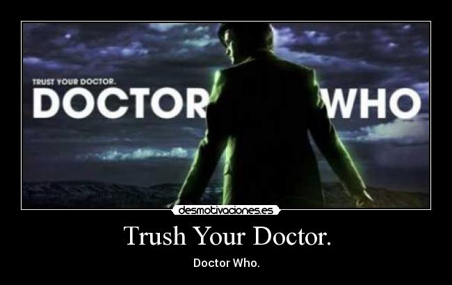 Trush Your Doctor. -