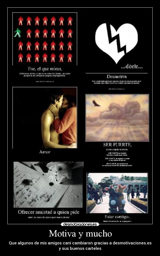 Motiva y mucho - Que algunos de mis amigos cani cambiaron gracias a desmotivaciones.es
y sus buenos carteles