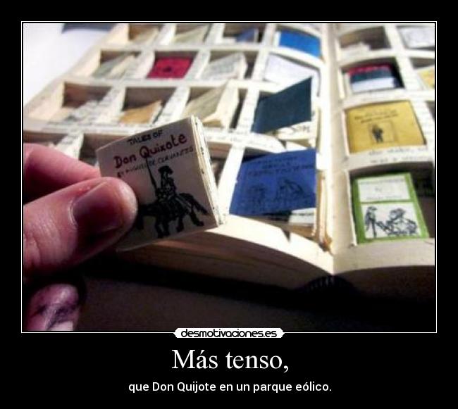 Más tenso, - que Don Quijote en un parque eólico.