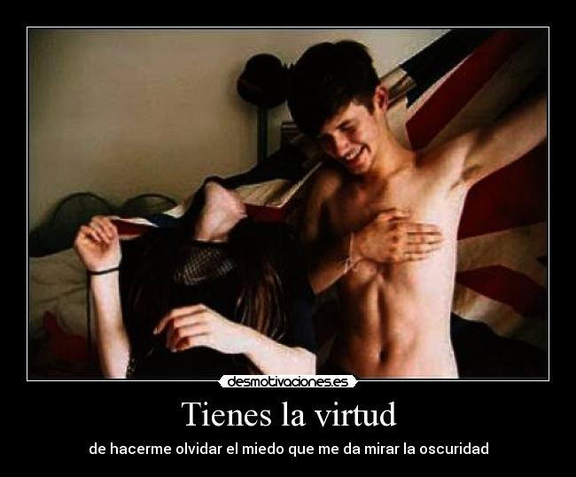 Tienes la virtud -