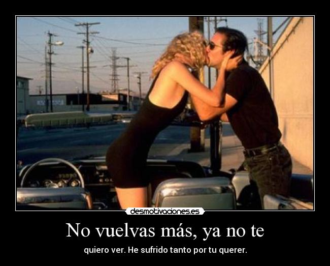 No vuelvas más, ya no te -