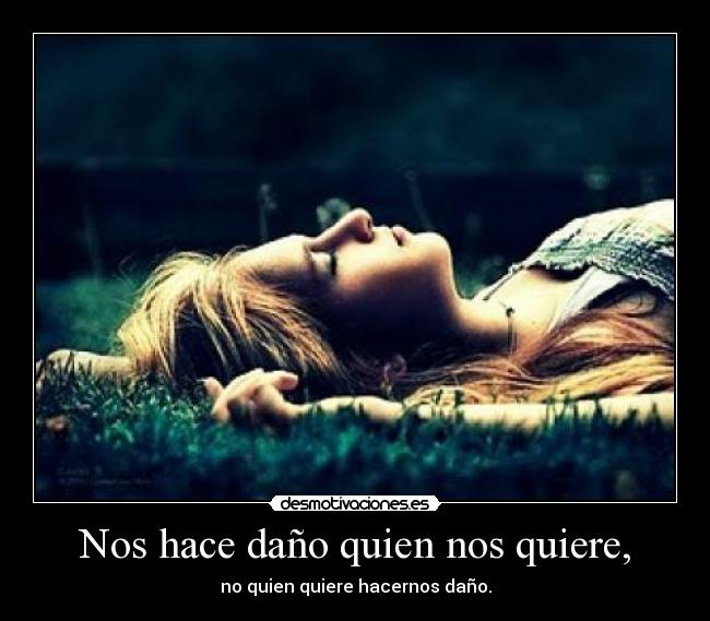 carteles nos hace dano quien nos quiere quin quiere hacernos dano desmotivaciones