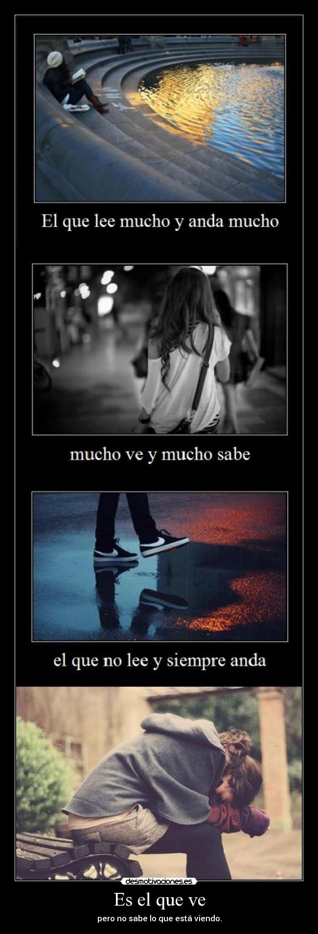 Es el que ve - pero no sabe lo que está viendo.