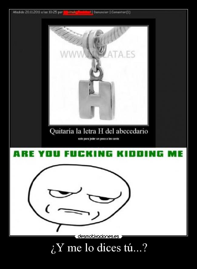 ¿Y me lo dices tú...? -