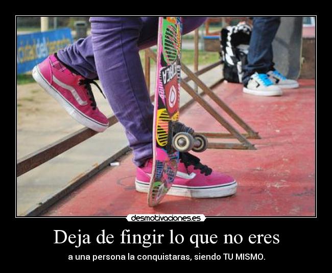Deja de fingir lo que no eres -