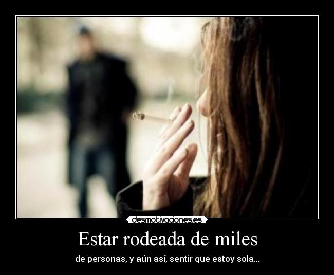 Estar rodeada de miles -