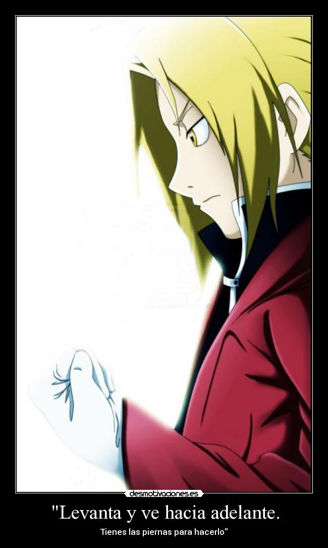 Levanta y ve hacia adelante. - Tienes las piernas para hacerlo