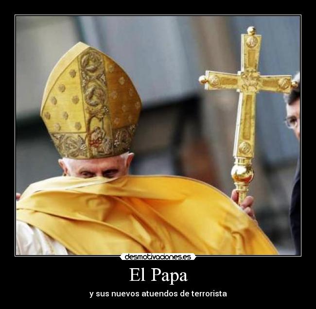 El Papa - y sus nuevos atuendos de terrorista