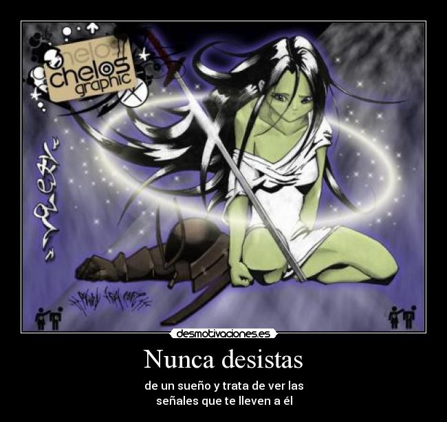 Nunca desistas - de un sueño y trata de ver las
señales que te lleven a él